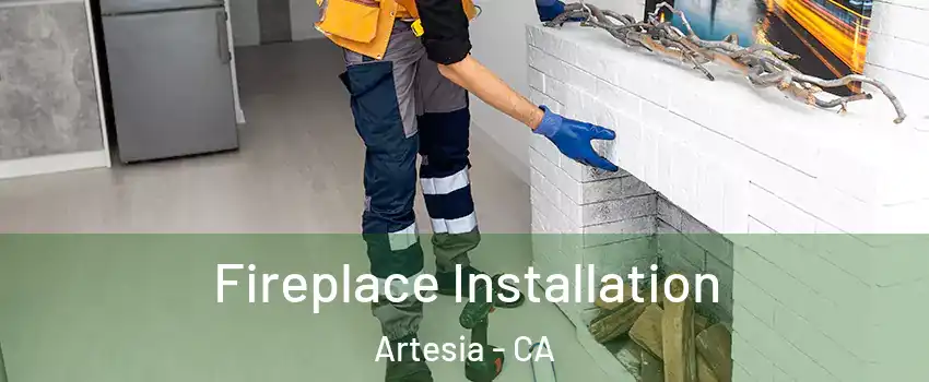  Fireplace Installation Artesia - CA