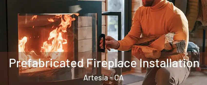  Prefabricated Fireplace Installation Artesia - CA